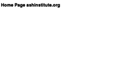 What Ashinstitute.org website looked like in 2013 (10 years ago)