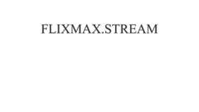 What Flixmax.stream website looks like in 2024 